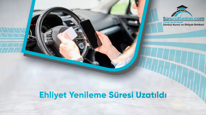 Ehliyet Yenileme Süresi Uzatıldı