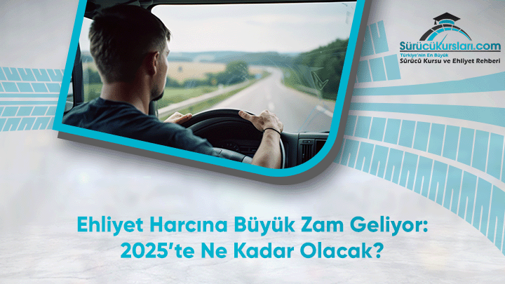 Ehliyet Harcına Büyük Zam Geliyor: 2025’te Ne Kadar Olacak