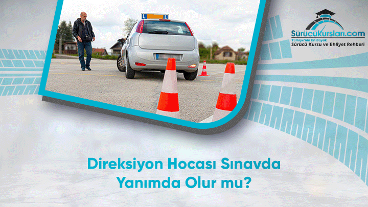 Direksiyon Hocası Sınavda Yanımda Olur mu