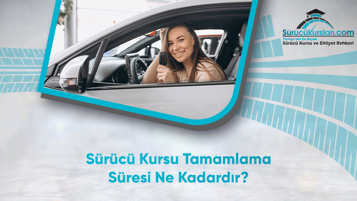 Sürücü Kursu Tamamlama Süresi Ne Kadardır