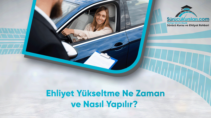 Ehliyet Yükseltme Ne Zaman ve Nasıl Yapılır