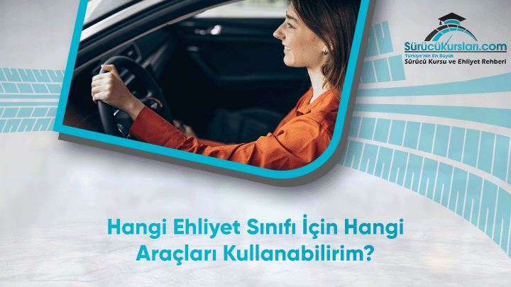 Hangi Ehliyet Sınıfı İçin Hangi Araçları Kullanabilirim