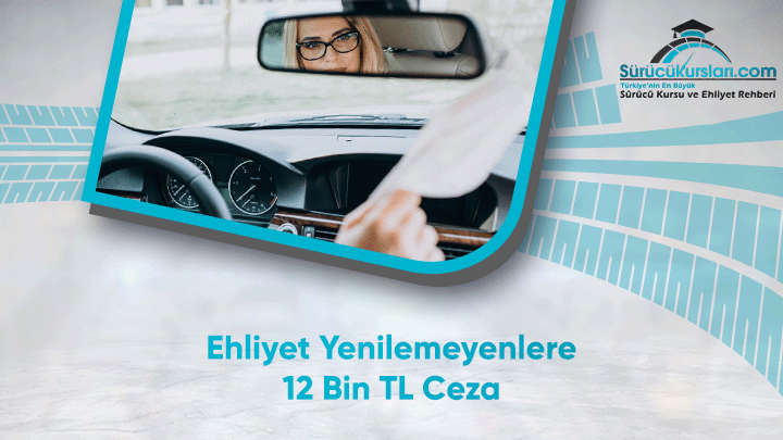 Ehliyet Yenilemeyenlere 12 Bin TL Ceza