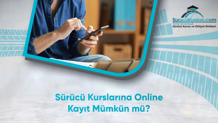 Sürücü Kurslarına Online Kayıt Mümkün mü