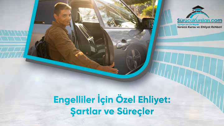 Engelliler İçin Özel Ehliyet: Şartlar ve Süreçler