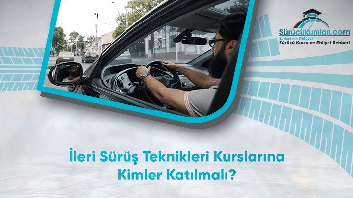 İleri Sürüş Teknikleri Kurslarına Kimler Katılmalı