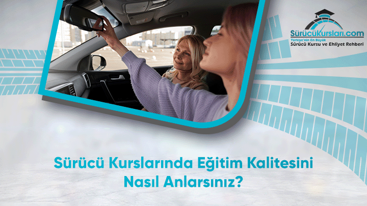 Sürücü Kurslarında Eğitim Kalitesini Nasıl Anlarsınız